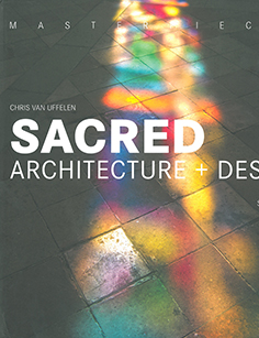 Cover image for the book Sacred Architecture + Design: Churches, Synagogues, Mosques