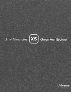 XS: SMALL STRUCTURES, GREEN ARCHITECTURE